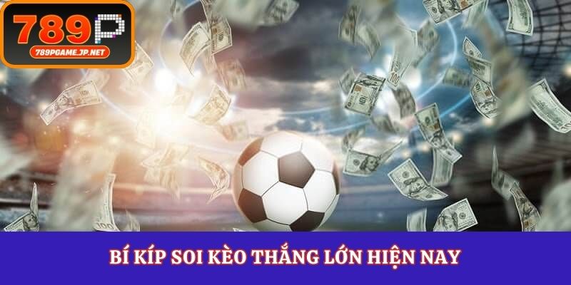 Bí kíp soi kèo thắng lớn hiện nay