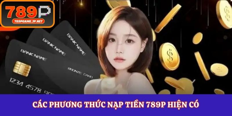 Các phương thức nạp tiền 789P hiện có